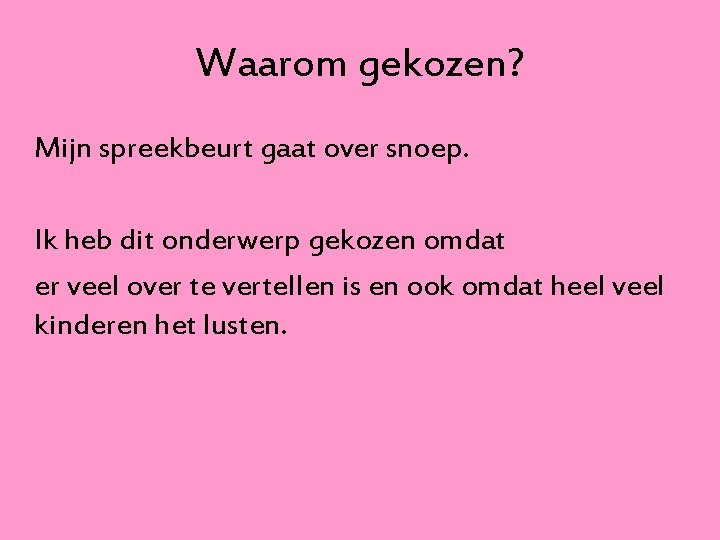 Waarom gekozen? Mijn spreekbeurt gaat over snoep. Ik heb dit onderwerp gekozen omdat er