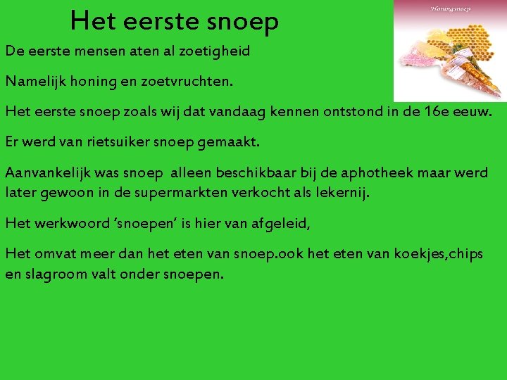 Het eerste snoep De eerste mensen aten al zoetigheid Namelijk honing en zoetvruchten. Het