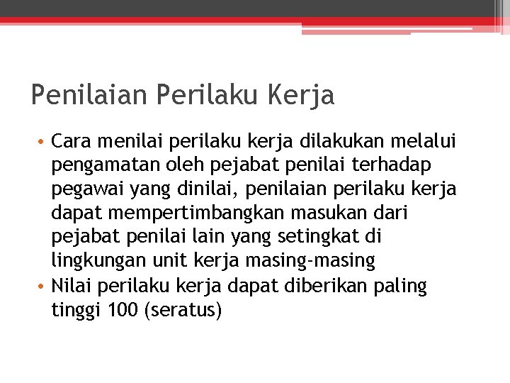 Penilaian Perilaku Kerja • Cara menilai perilaku kerja dilakukan melalui pengamatan oleh pejabat penilai