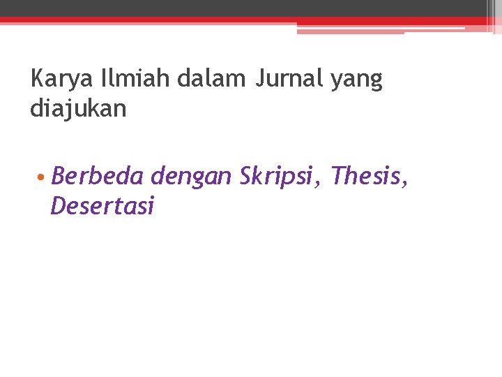 Karya Ilmiah dalam Jurnal yang diajukan • Berbeda dengan Skripsi, Thesis, Desertasi 