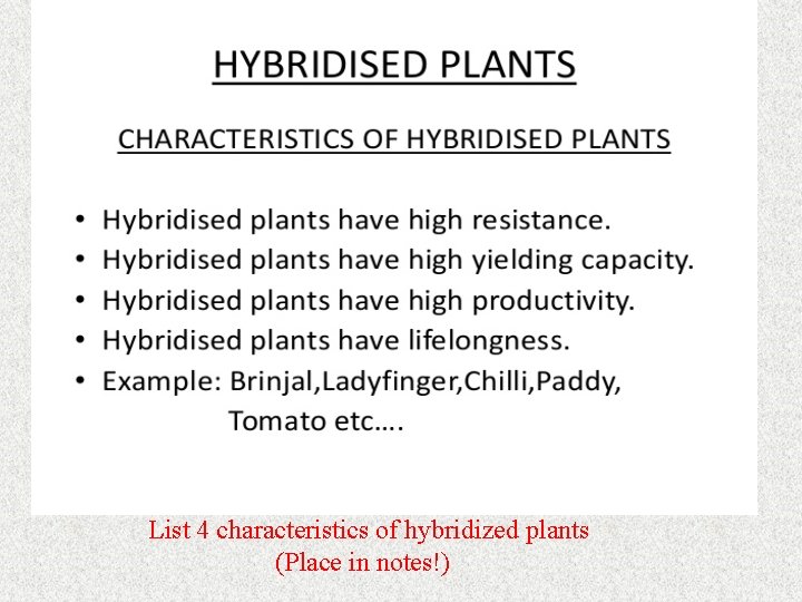 List 4 characteristics of hybridized plants (Place in notes!) List 4 characteristics of hybridized plants (Place in notes!)