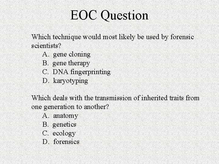 EOC Question Which technique would most likely be used by forensic scientists? A. gene