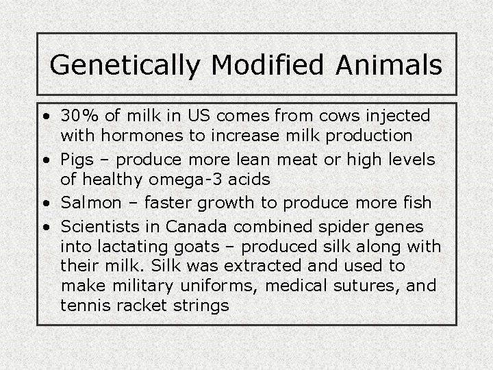 Genetically Modified Animals • 30% of milk in US comes from cows injected with Genetically Modified Animals • 30% of milk in US comes from cows injected with
