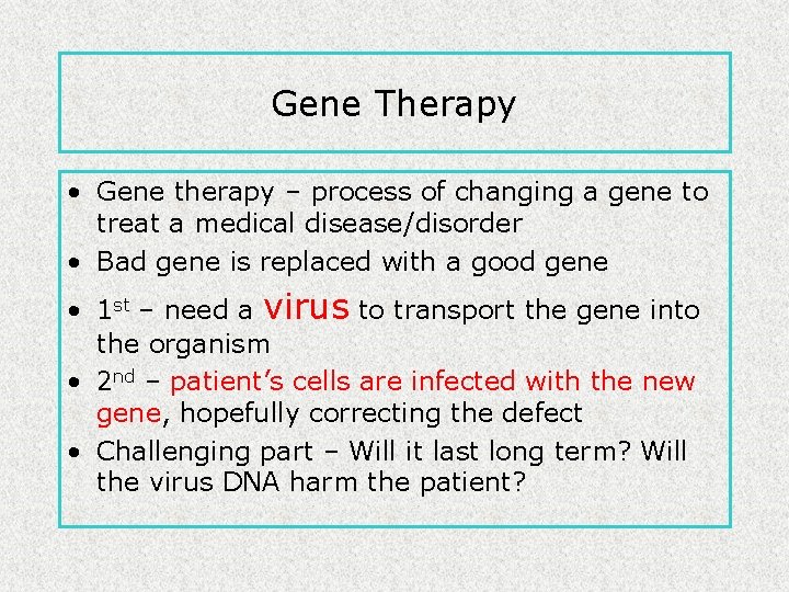Gene Therapy • Gene therapy – process of changing a gene to treat a Gene Therapy • Gene therapy – process of changing a gene to treat a