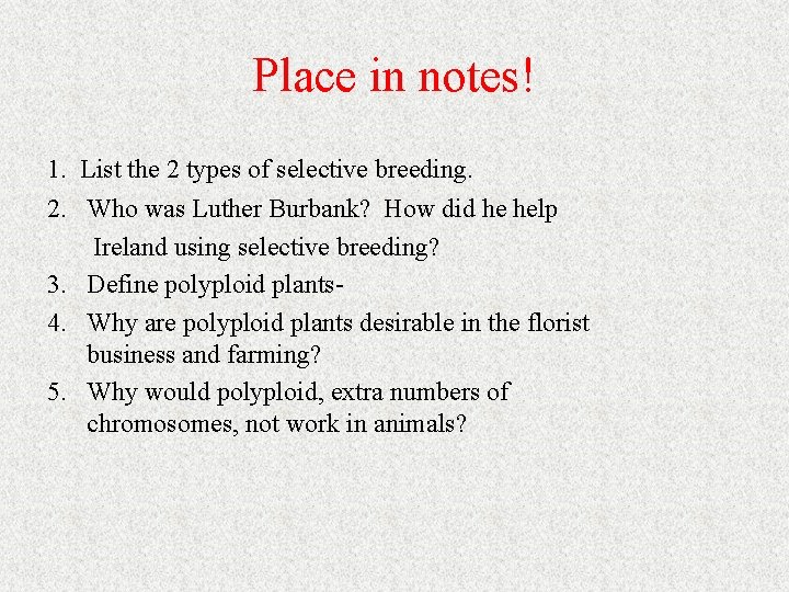 Place in notes! 1. List the 2 types of selective breeding. 2. Who was