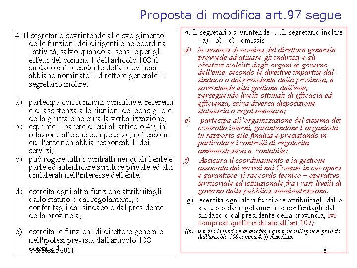 Proposta di modifica art. 97 segue 4. Il segretario sovrintende allo svolgimento delle funzioni