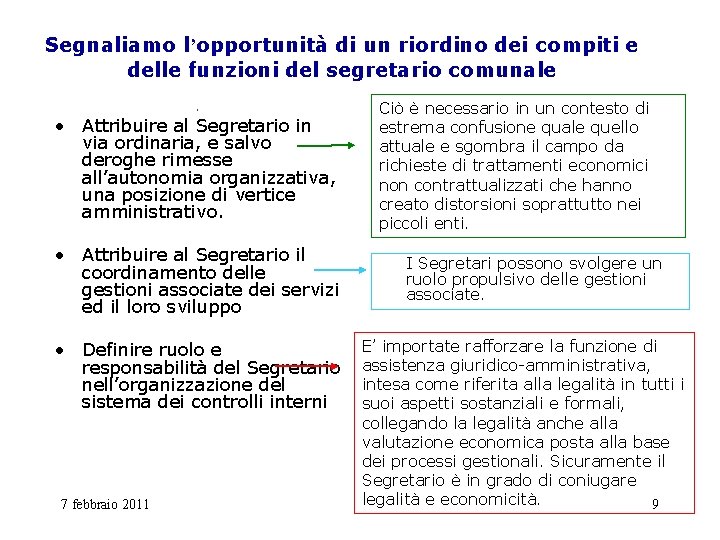 Segnaliamo l’opportunità di un riordino dei compiti e delle funzioni del segretario comunale. •