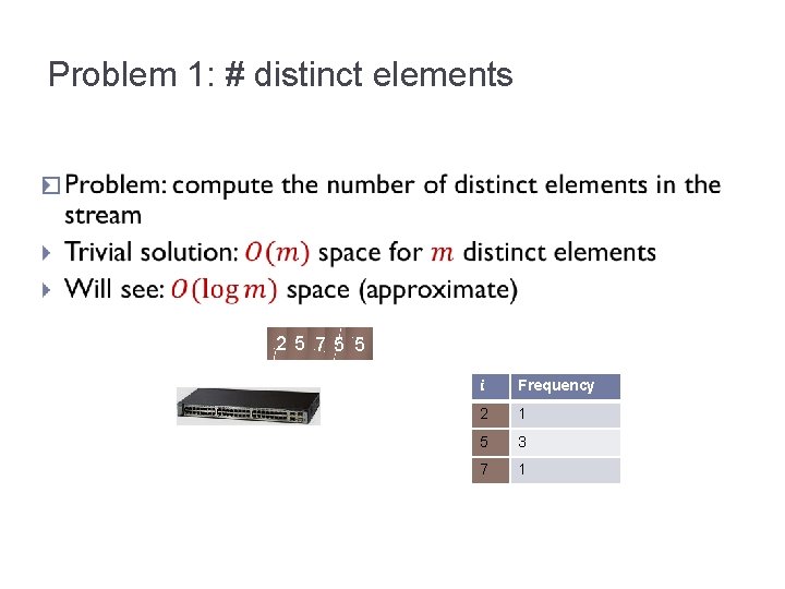 Problem 1: # distinct elements � 2 5 75 5 i Frequency 2 1