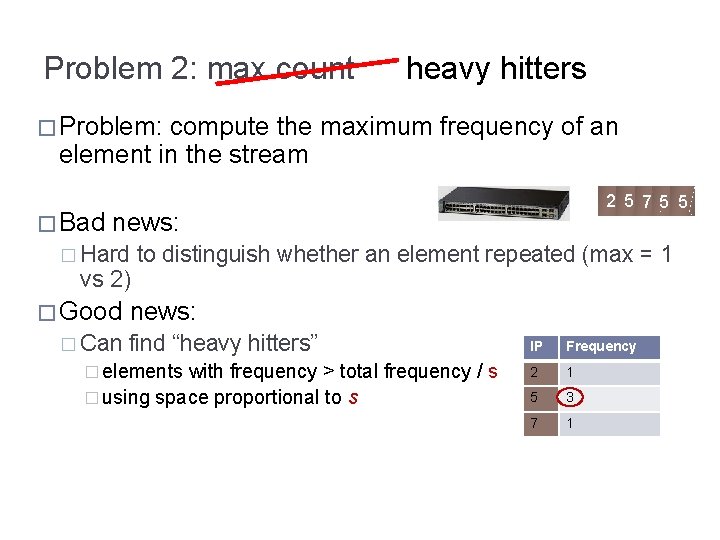 Problem 2: max count heavy hitters � Problem: compute the maximum frequency of an