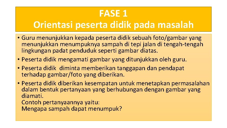 FASE 1 Orientasi peserta didik pada masalah • Guru menunjukkan kepada peserta didik sebuah