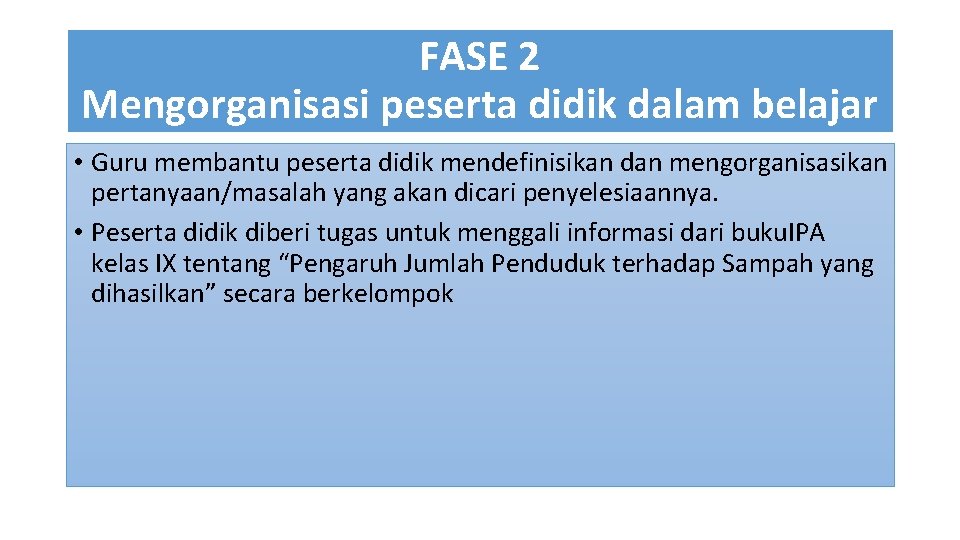 FASE 2 Mengorganisasi peserta didik dalam belajar • Guru membantu peserta didik mendefinisikan dan