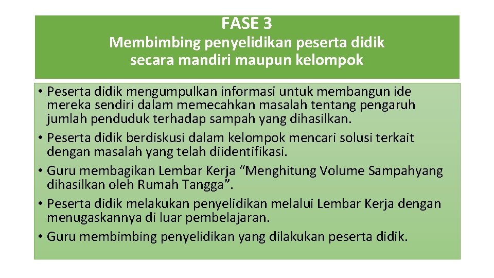 FASE 3 Membimbing penyelidikan peserta didik secara mandiri maupun kelompok • Peserta didik mengumpulkan