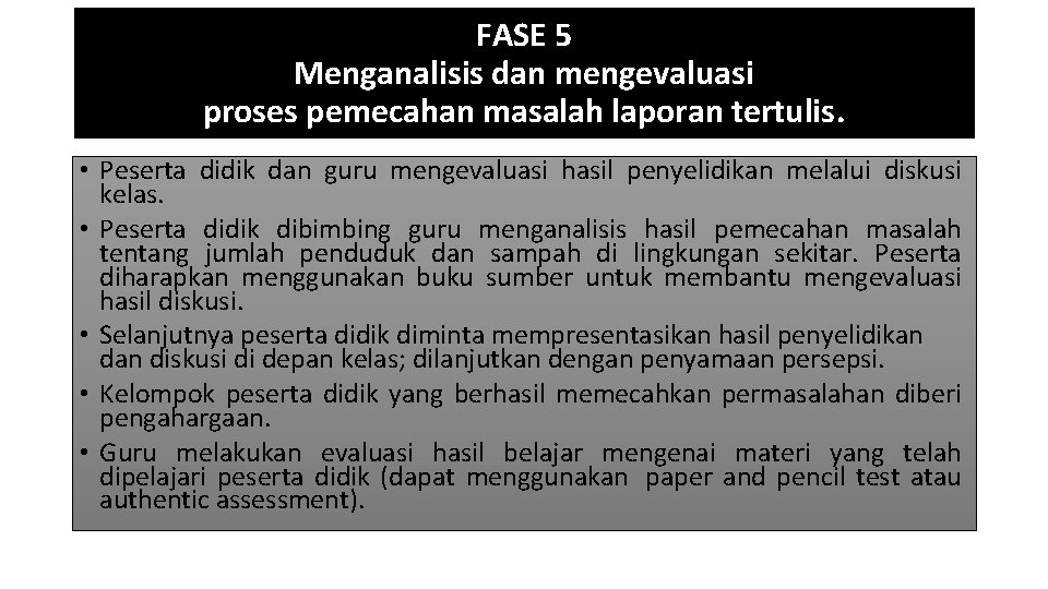 FASE 5 Menganalisis dan mengevaluasi proses pemecahan masalah laporan tertulis. • Peserta didik dan