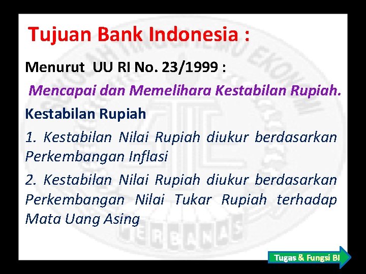 Tujuan Bank Indonesia : Menurut UU RI No. 23/1999 : Mencapai dan Memelihara Kestabilan