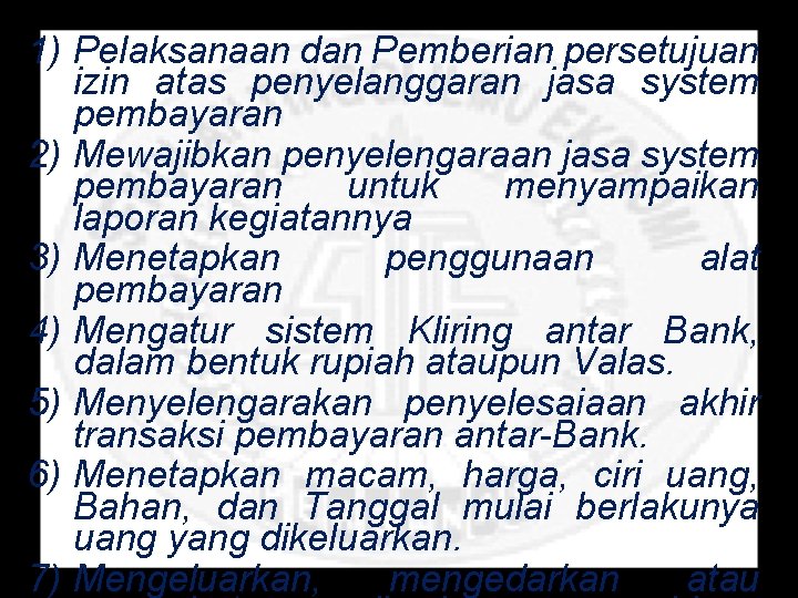 1) Pelaksanaan dan Pemberian persetujuan izin atas penyelanggaran jasa system pembayaran 2) Mewajibkan penyelengaraan