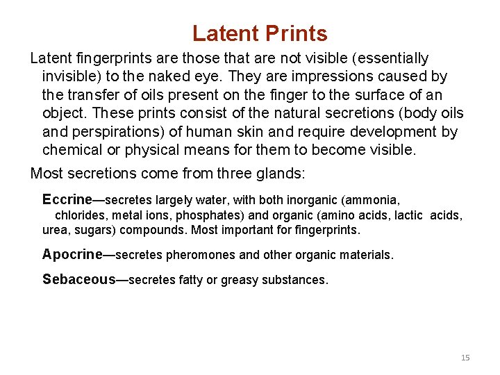 Latent Prints Latent fingerprints are those that are not visible (essentially invisible) to the