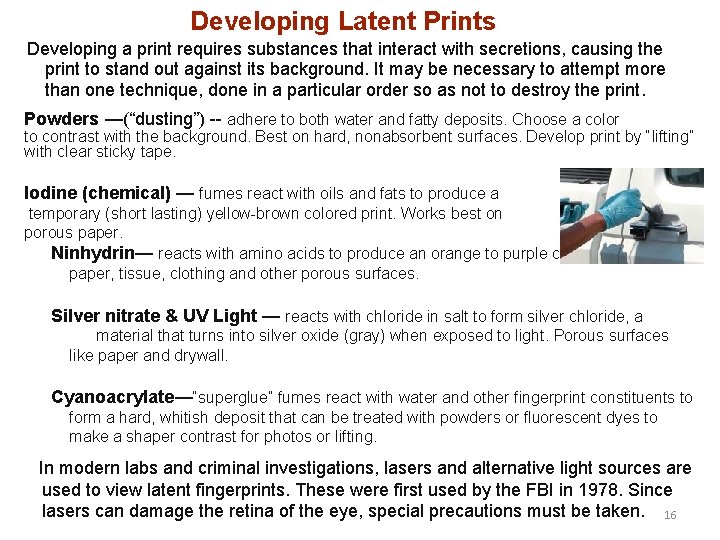 Developing Latent Prints Developing a print requires substances that interact with secretions, causing the