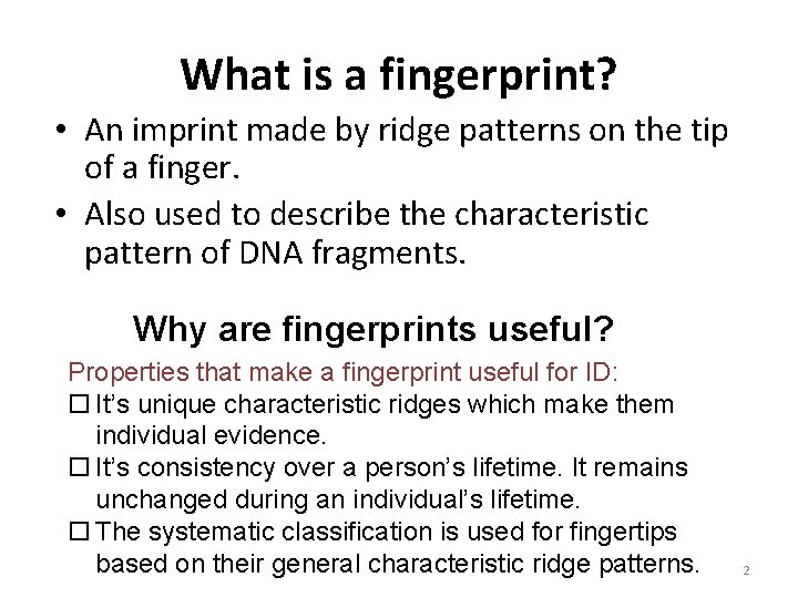 What is a fingerprint? • An imprint made by ridge patterns on the tip