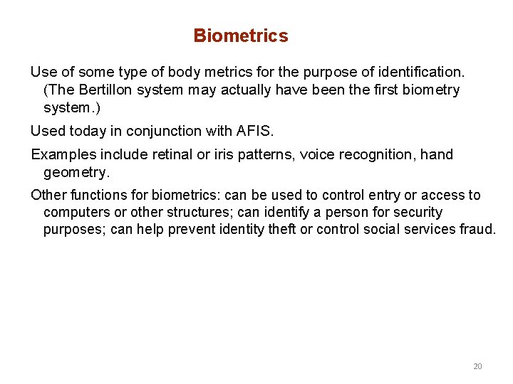 Biometrics Use of some type of body metrics for the purpose of identification. (The