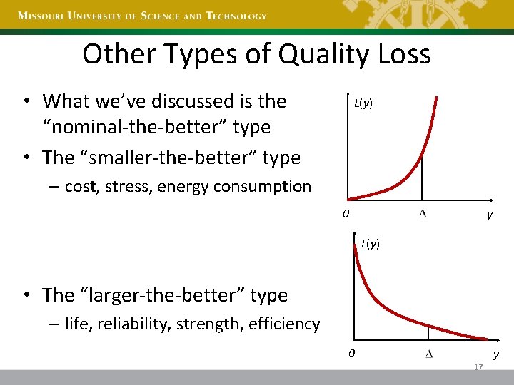 Other Types of Quality Loss • What we’ve discussed is the “nominal-the-better” type •