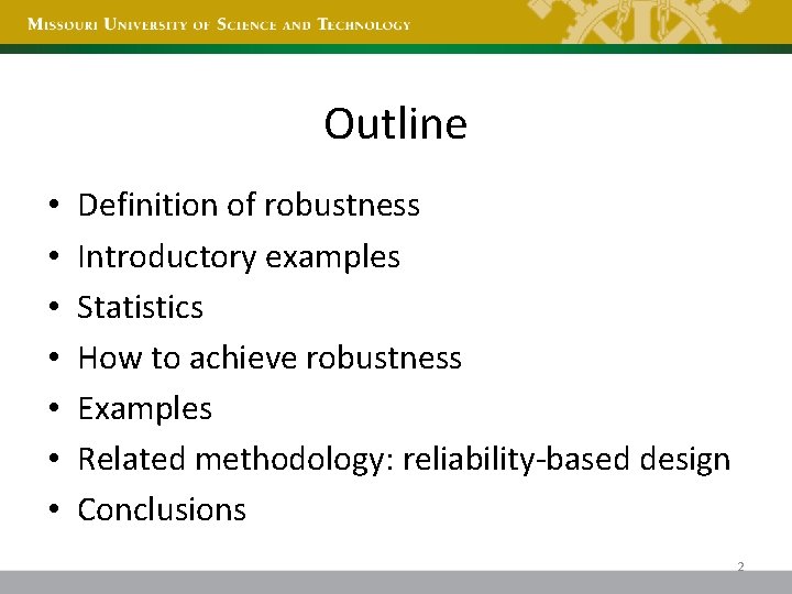 Outline • • Definition of robustness Introductory examples Statistics How to achieve robustness Examples