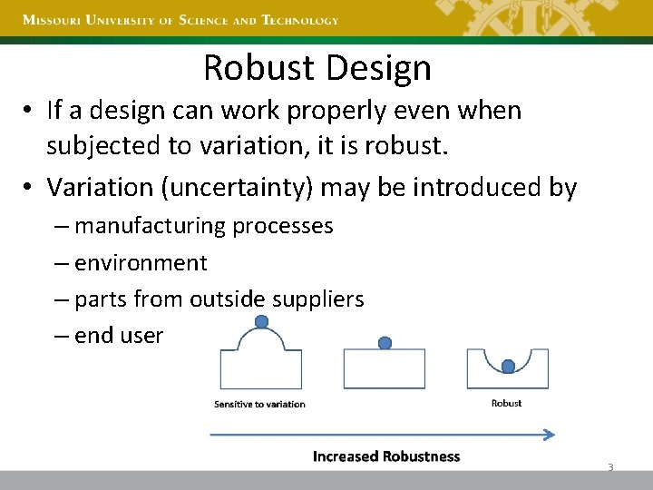 Robust Design • If a design can work properly even when subjected to variation,