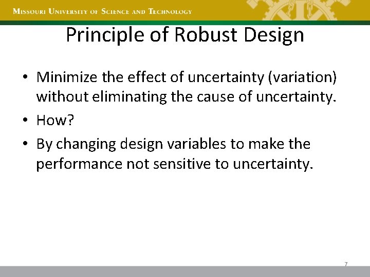 Principle of Robust Design • Minimize the effect of uncertainty (variation) without eliminating the