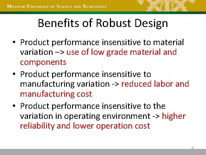 Benefits of Robust Design • Product performance insensitive to material variation –> use of