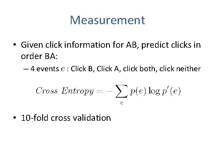 Measurement • Given click information for AB, predict clicks in order BA: – 4