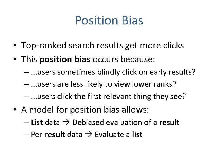 Position Bias • Top-ranked search results get more clicks • This position bias occurs