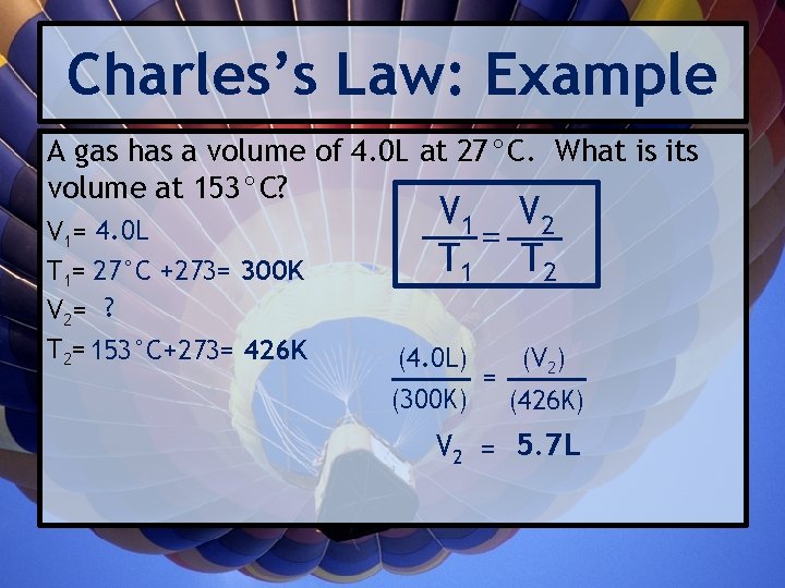 Charles’s Law: Example A gas has a volume of 4. 0 L at 27°C.