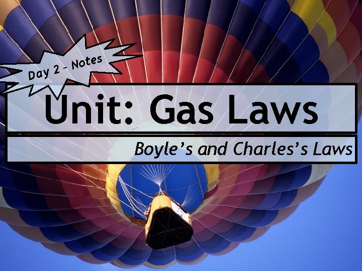 Day ote N – 2 s Unit: Gas Laws Boyle’s and Charles’s Laws 