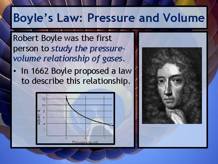 Boyle’s Law: Pressure and Volume Robert Boyle was the first person to study the