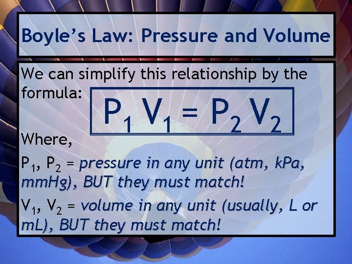Boyle’s Law: Pressure and Volume We can simplify this relationship by the formula: P