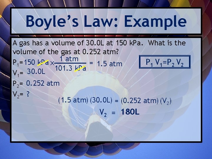 Boyle’s Law: Example A gas has a volume of 30. 0 L at 150