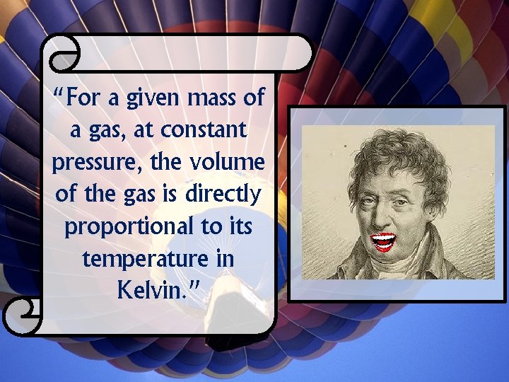 “For a given mass of a gas, at constant pressure, the volume of the