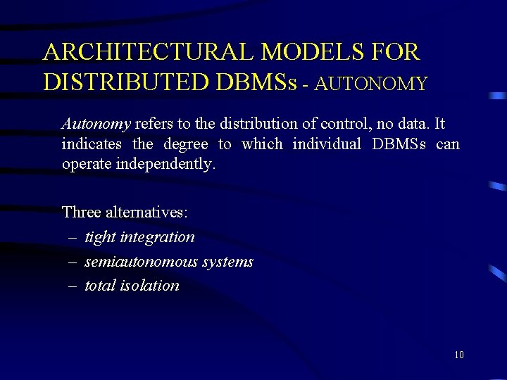 ARCHITECTURAL MODELS FOR DISTRIBUTED DBMSs - AUTONOMY Autonomy refers to the distribution of control, ARCHITECTURAL MODELS FOR DISTRIBUTED DBMSs - AUTONOMY Autonomy refers to the distribution of control,