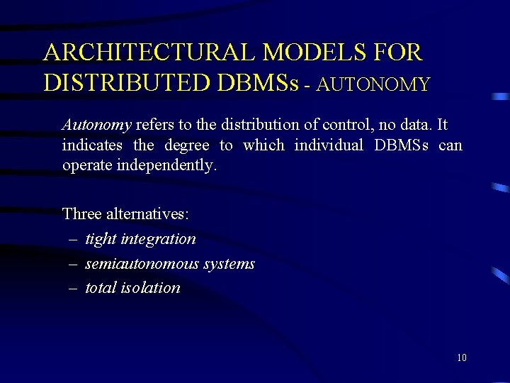 ARCHITECTURAL MODELS FOR DISTRIBUTED DBMSs - AUTONOMY Autonomy refers to the distribution of control,