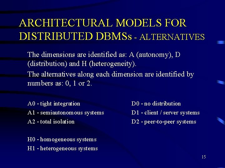 ARCHITECTURAL MODELS FOR DISTRIBUTED DBMSs - ALTERNATIVES The dimensions are identified as: A (autonomy), ARCHITECTURAL MODELS FOR DISTRIBUTED DBMSs - ALTERNATIVES The dimensions are identified as: A (autonomy),