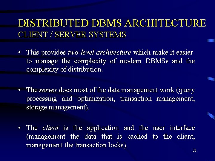 DISTRIBUTED DBMS ARCHITECTURE CLIENT / SERVER SYSTEMS • This provides two-level architecture which make