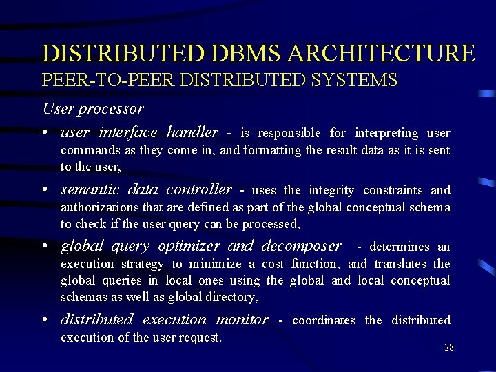 DISTRIBUTED DBMS ARCHITECTURE PEER-TO-PEER DISTRIBUTED SYSTEMS User processor • user interface handler - is DISTRIBUTED DBMS ARCHITECTURE PEER-TO-PEER DISTRIBUTED SYSTEMS User processor • user interface handler - is