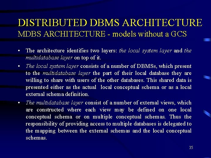 DISTRIBUTED DBMS ARCHITECTURE MDBS ARCHITECTURE - models without a GCS • The architecture identifies DISTRIBUTED DBMS ARCHITECTURE MDBS ARCHITECTURE - models without a GCS • The architecture identifies