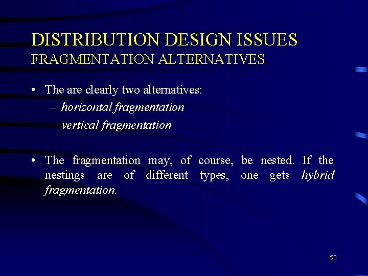 DISTRIBUTION DESIGN ISSUES FRAGMENTATION ALTERNATIVES • The are clearly two alternatives: – horizontal fragmentation DISTRIBUTION DESIGN ISSUES FRAGMENTATION ALTERNATIVES • The are clearly two alternatives: – horizontal fragmentation