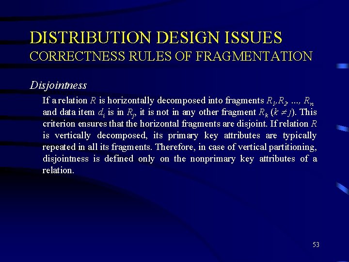 DISTRIBUTION DESIGN ISSUES CORRECTNESS RULES OF FRAGMENTATION Disjointness If a relation R is horizontally
