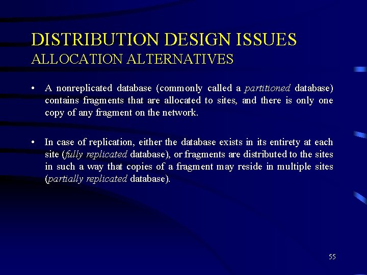 DISTRIBUTION DESIGN ISSUES ALLOCATION ALTERNATIVES • A nonreplicated database (commonly called a partitioned database)