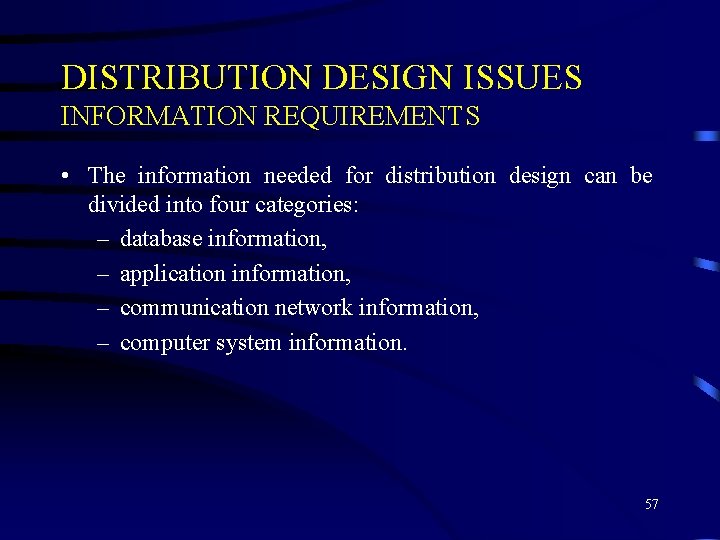 DISTRIBUTION DESIGN ISSUES INFORMATION REQUIREMENTS • The information needed for distribution design can be