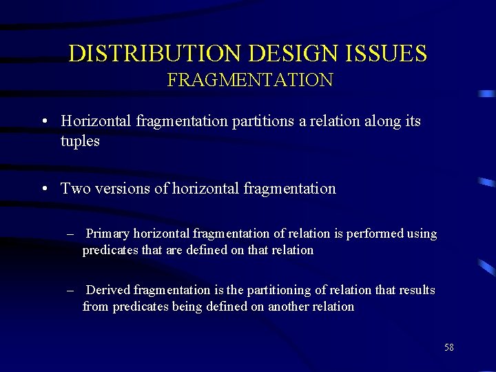 DISTRIBUTION DESIGN ISSUES FRAGMENTATION • Horizontal fragmentation partitions a relation along its tuples •