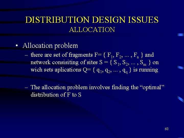 DISTRIBUTION DESIGN ISSUES ALLOCATION • Allocation problem – there are set of fragments F=