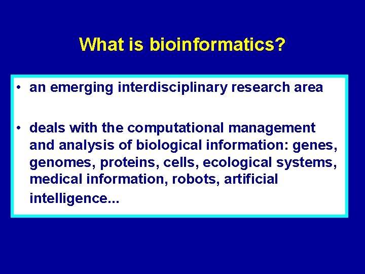 What is bioinformatics? • an emerging interdisciplinary research area • deals with the computational