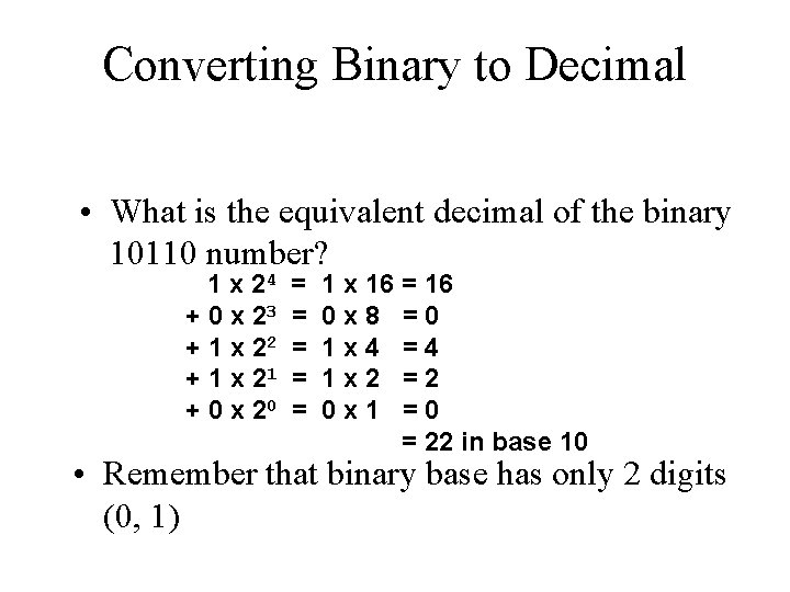 Converting Binary to Decimal • What is the equivalent decimal of the binary 10110